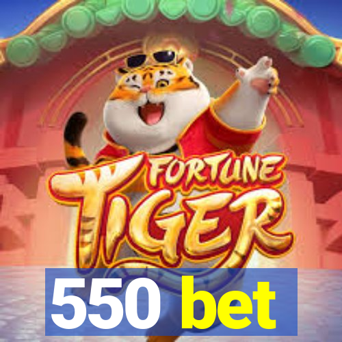 550 bet